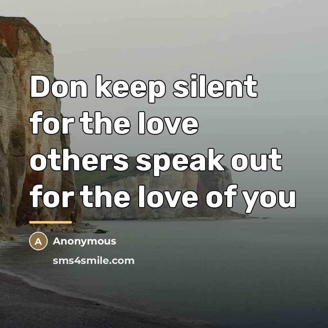 “Don keep silent for the love others speak out for…” quote by Anonymous