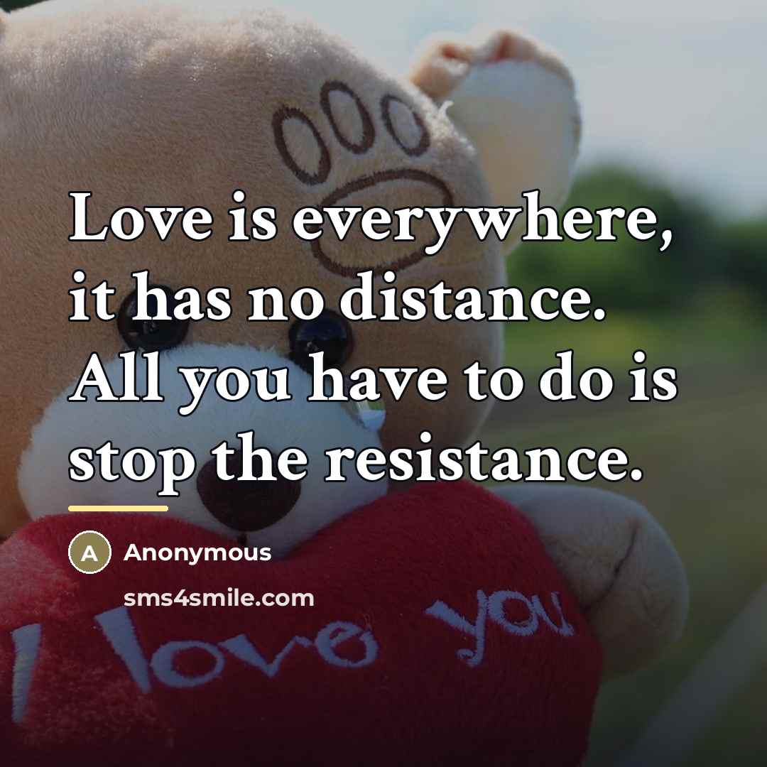 “Love is everywhere, it has no distance. All you have…” quote by Anonymous