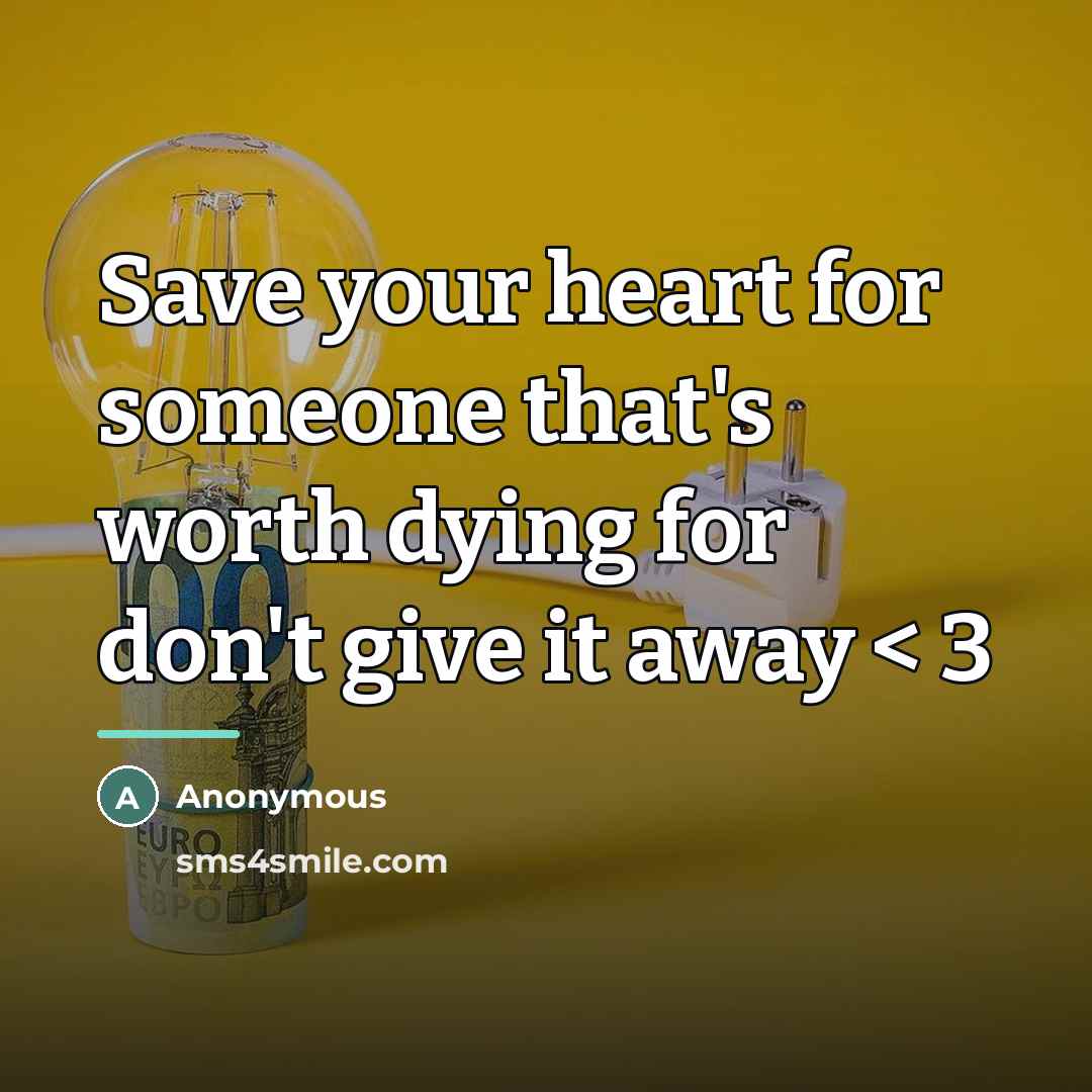 “Save your heart for someone that's worth dying for don't…” quote by Anonymous