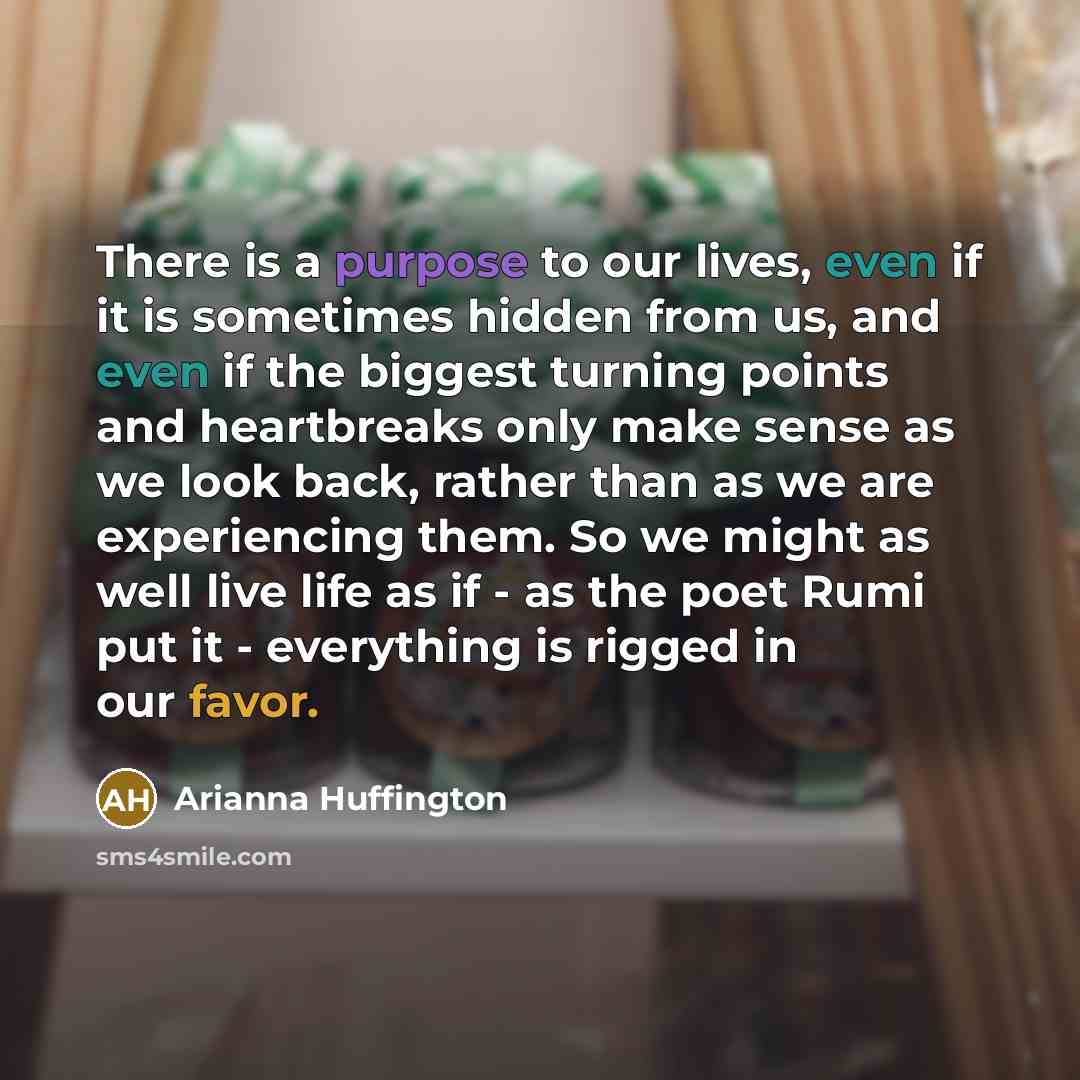“There is a purpose to our lives, even if it…” quote by Arianna Huffington