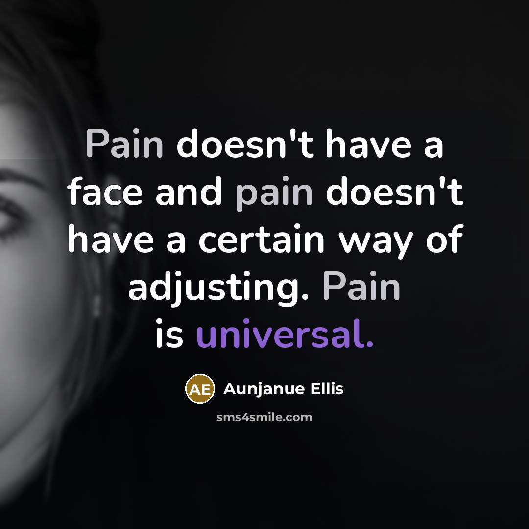 “Pain doesn't have a face and pain doesn't have a…” quote by Aunjanue Ellis