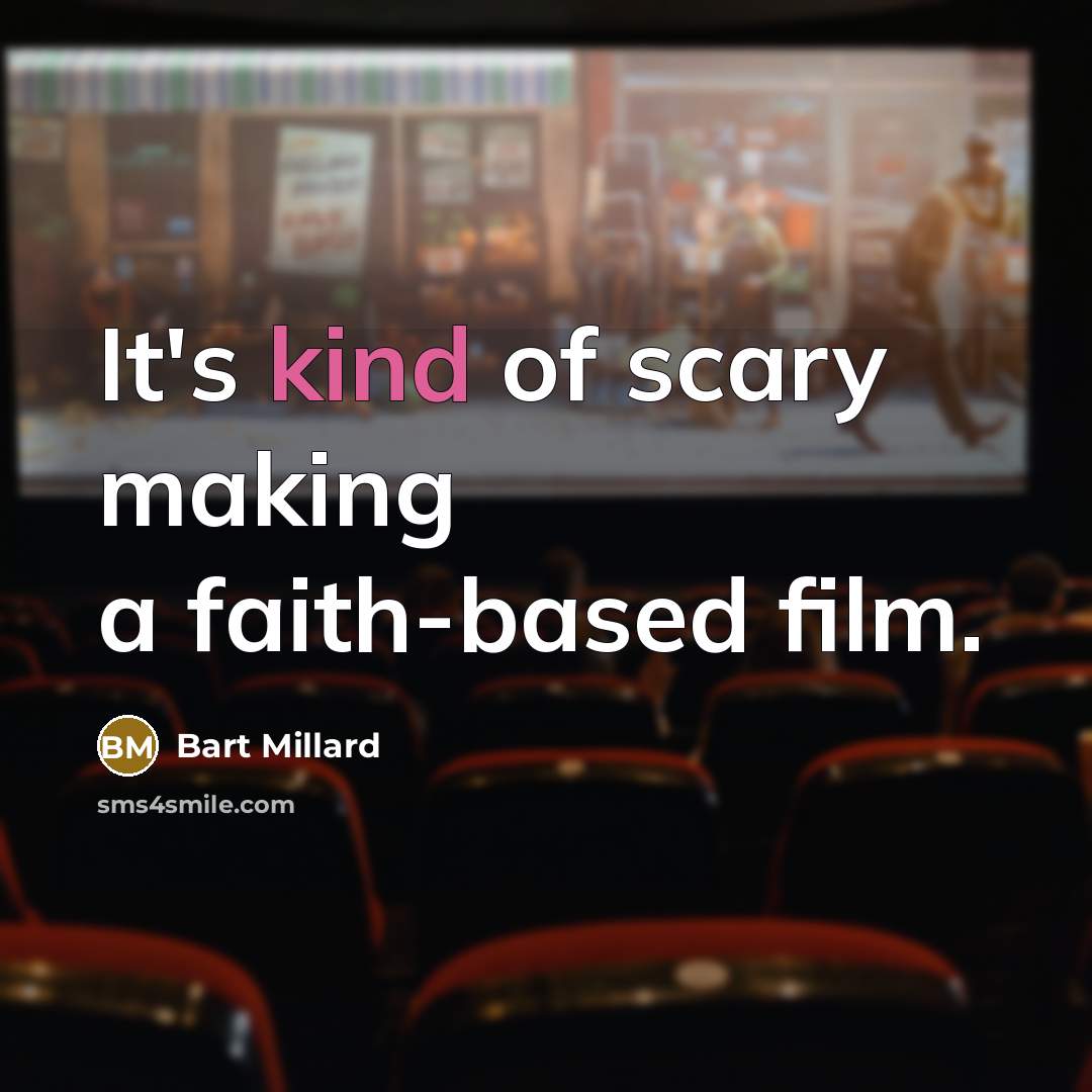 “It's kind of scary making a faith-based film.…” quote by Bart Millard