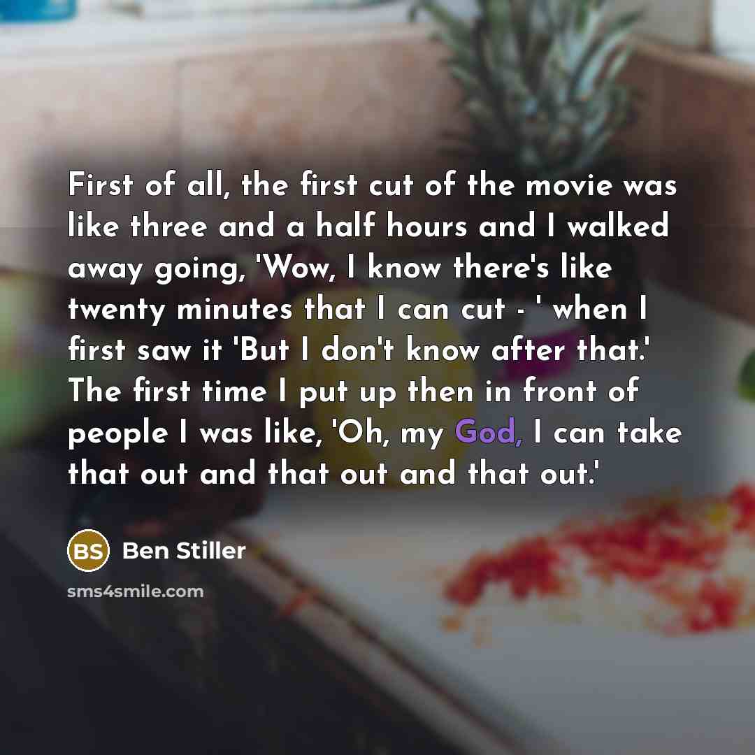 “First of all, the first cut of the movie was…” quote by Ben Stiller