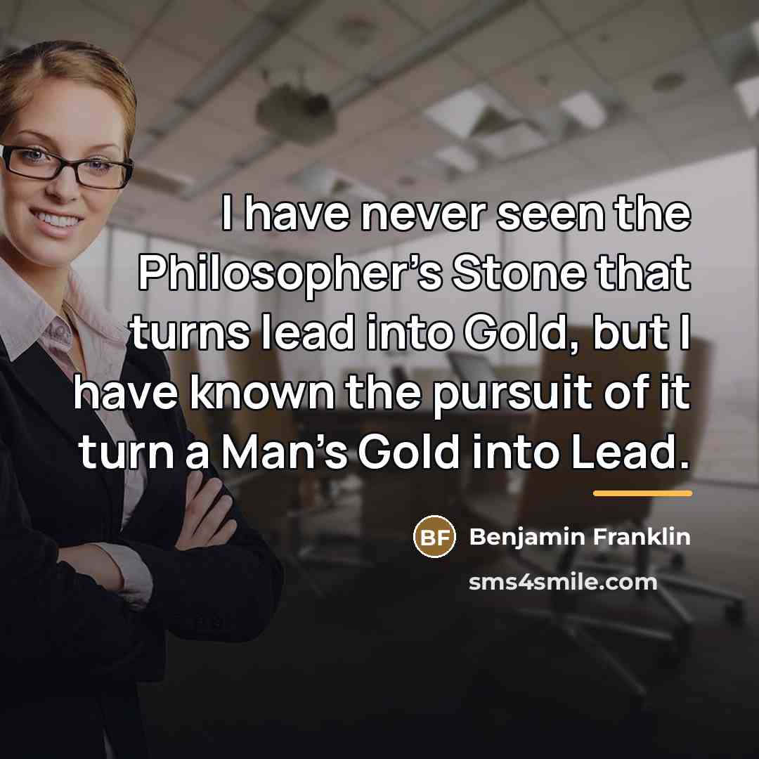 “I have never seen the Philosopher's Stone that turns lead…” quote by Benjamin Franklin