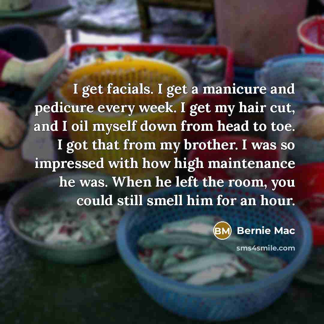 “I get facials. I get a manicure and pedicure every…” quote by Bernie Mac