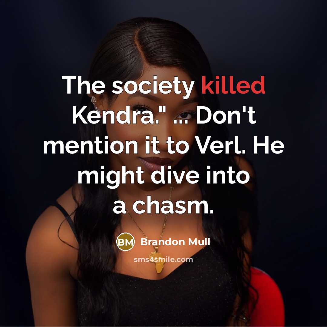 “The society killed Kendra." ... Don't mention it to Verl.…” quote by Brandon Mull
