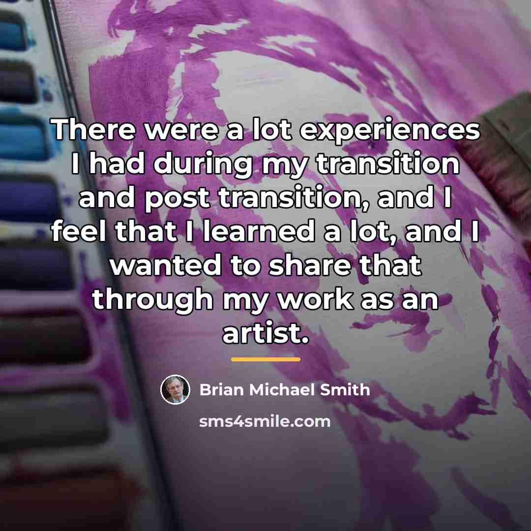 “There were a lot experiences I had during my transition…” quote by Brian Michael Smith