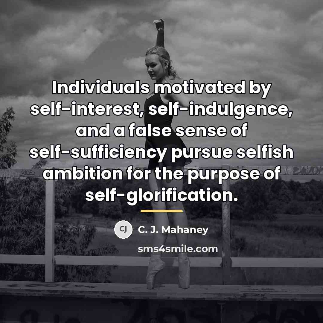 “Individuals motivated by self-interest, self-indulgence, and a false sense of…” quote by C. J. Mahaney