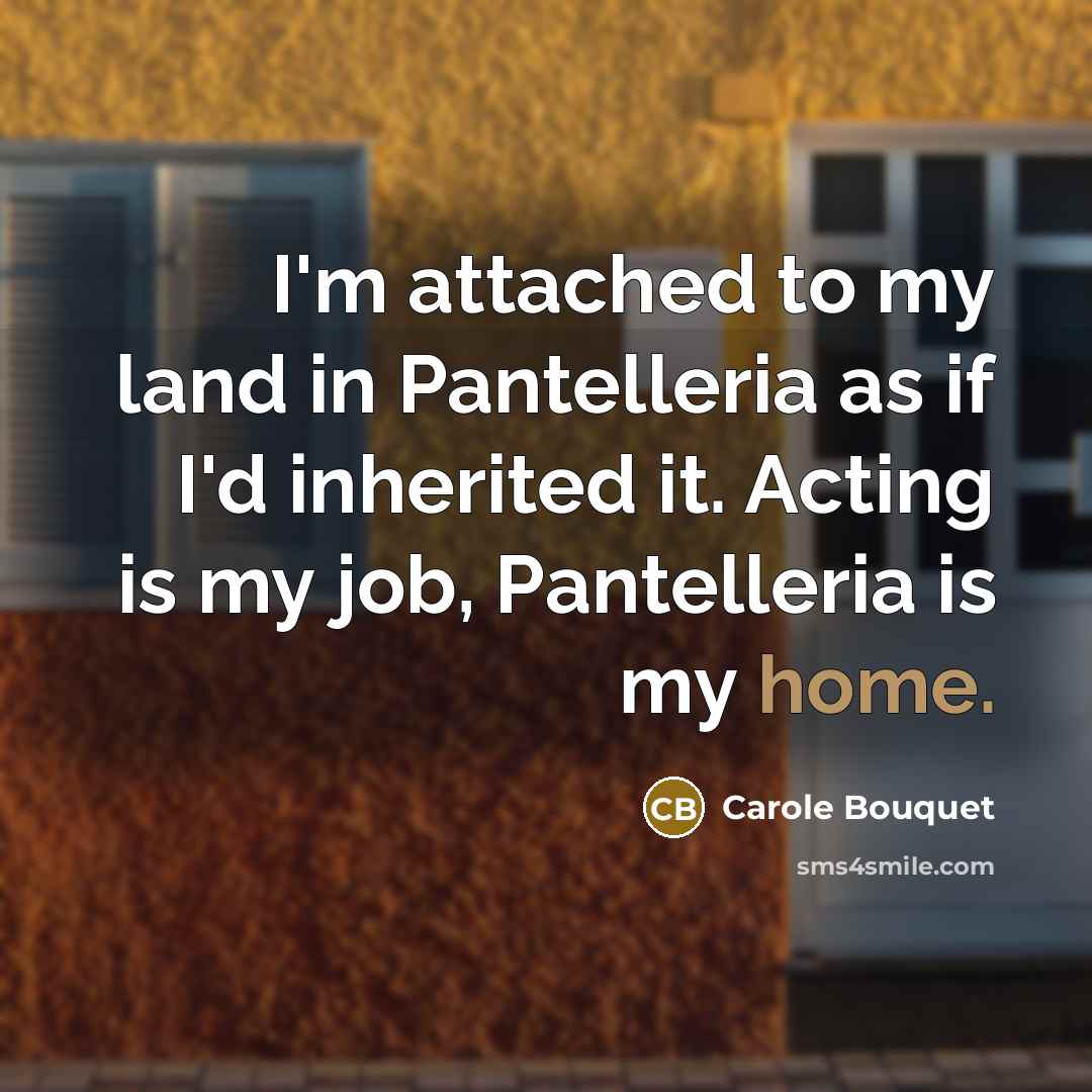 “I'm attached to my land in Pantelleria as if I'd…” quote by Carole Bouquet