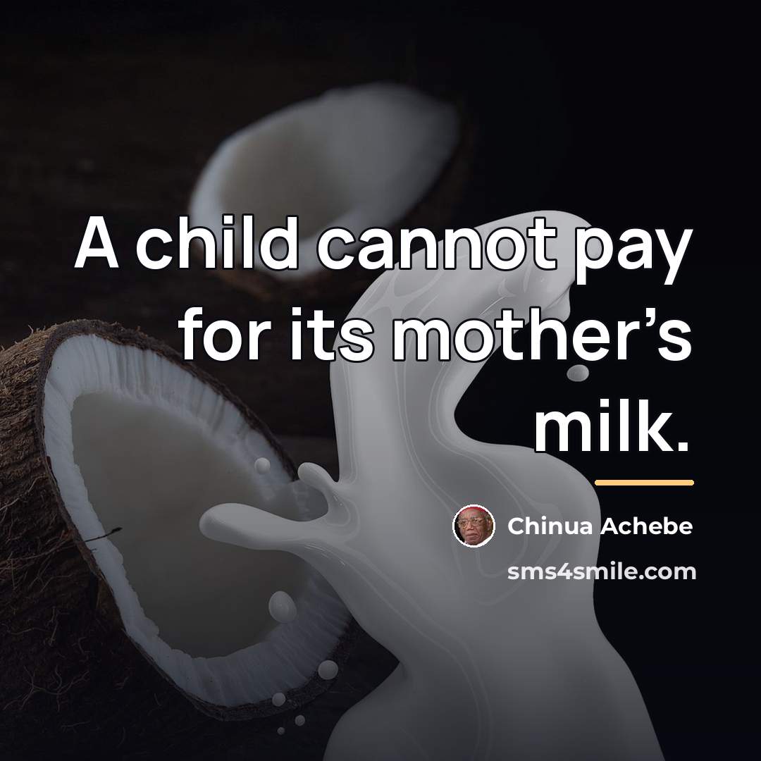 “A child cannot pay for its mother’s milk.…” quote by Chinua Achebe