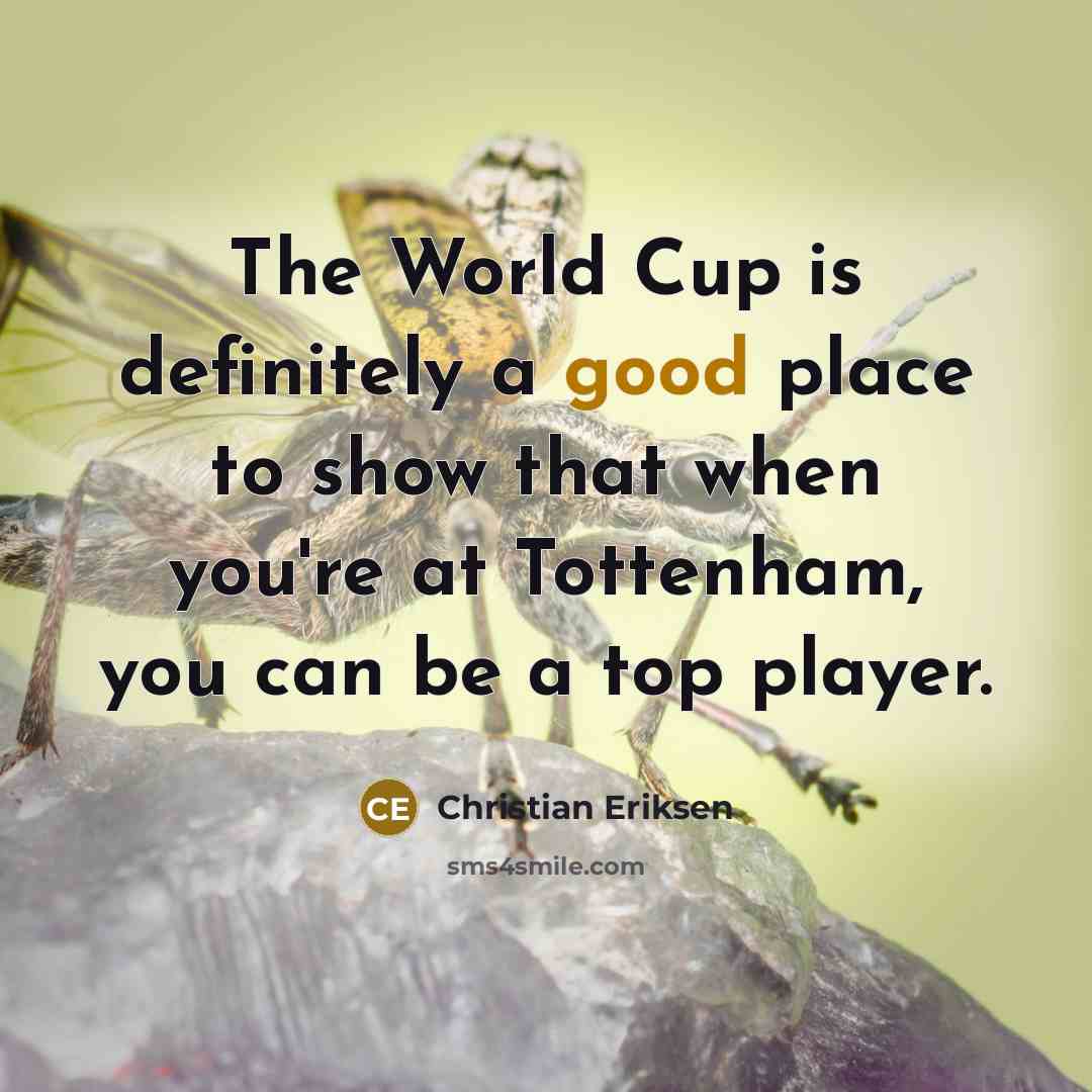 “The World Cup is definitely a good place to show…” quote by Christian Eriksen
