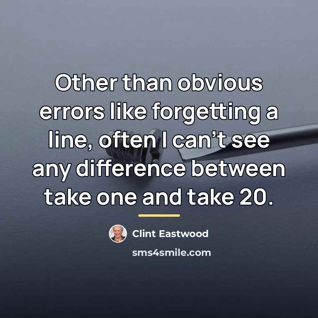 “Other than obvious errors like forgetting a line, often I…” quote by Clint Eastwood