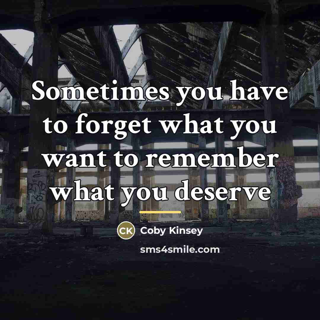 “Sometimes you have to forget what you want to remember…” quote by Coby Kinsey