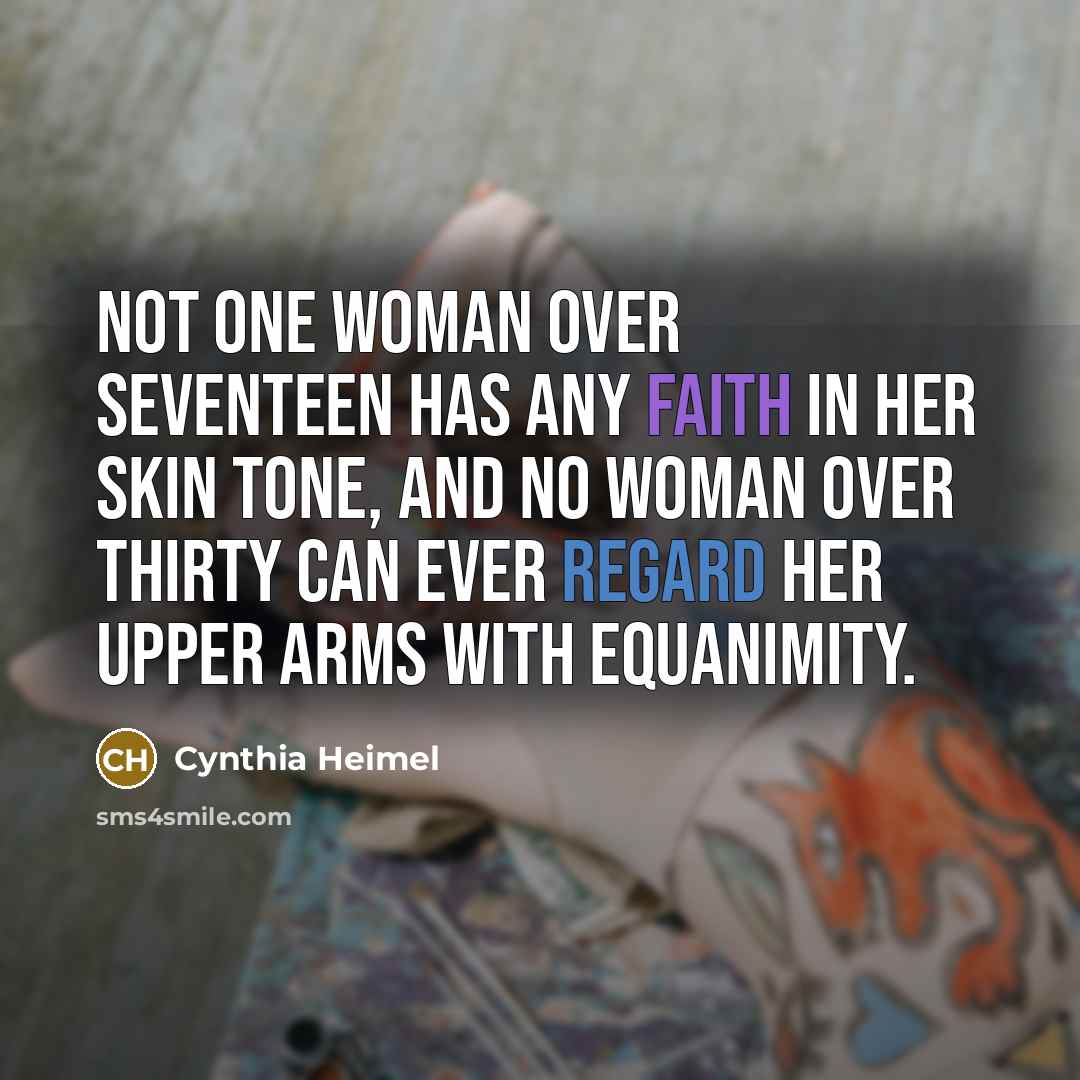 “Not one woman over seventeen has any faith in her…” quote by Cynthia Heimel