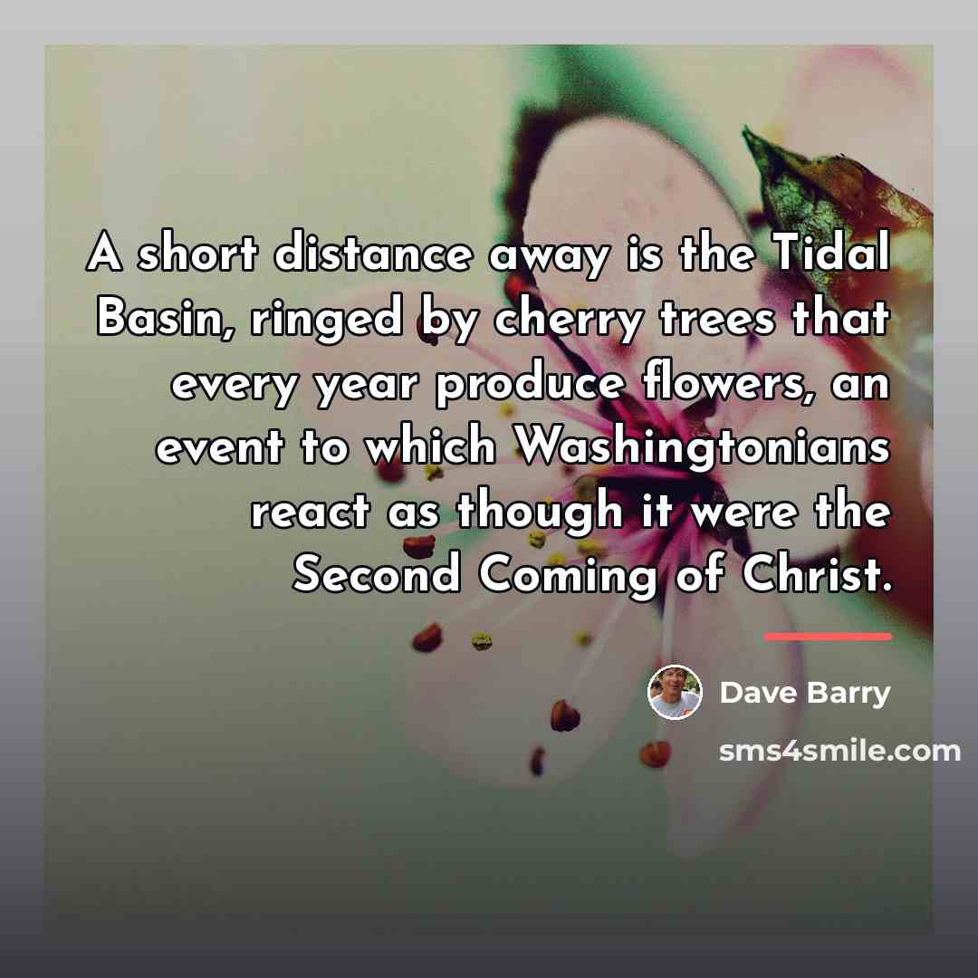 “A short distance away is the Tidal Basin, ringed by…” quote by Dave Barry