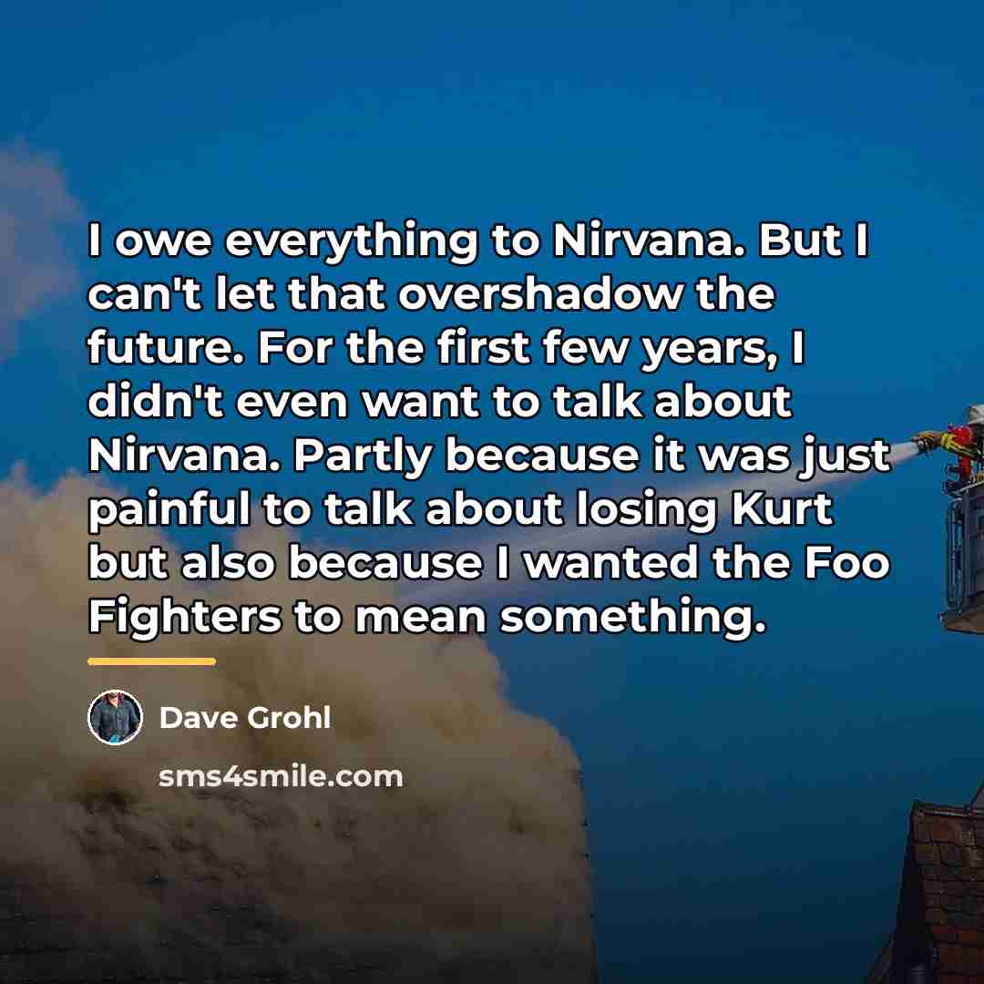 “I owe everything to Nirvana. But I can't let that…” quote by Dave Grohl