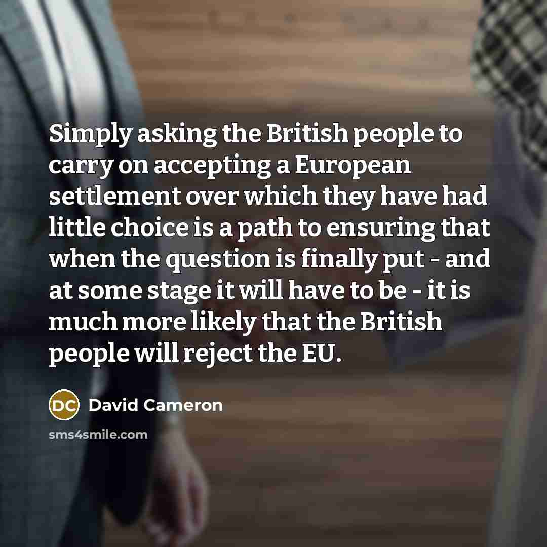 “Simply asking the British people to carry on accepting a…” quote by David Cameron