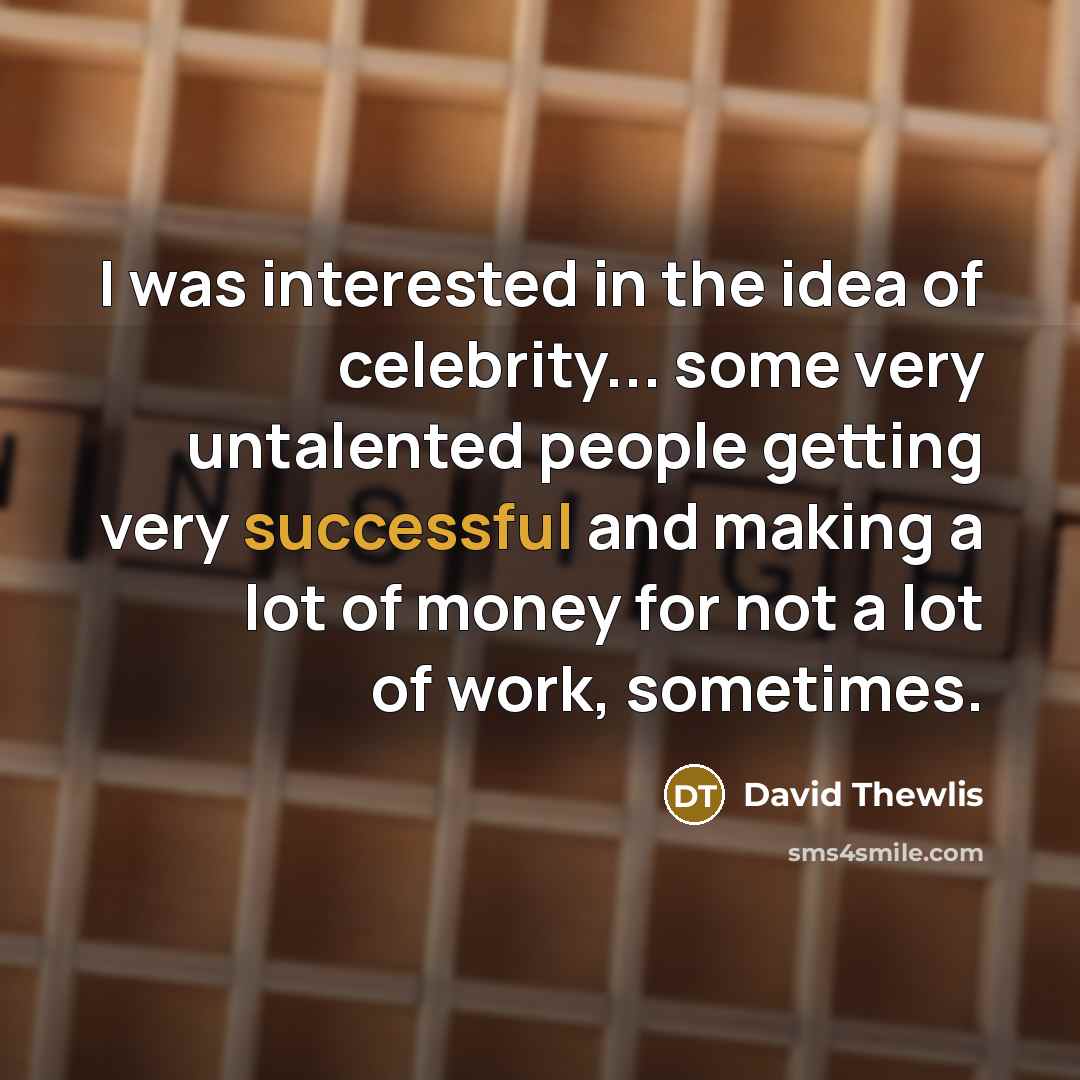 “I was interested in the idea of celebrity... some very…” quote by David Thewlis