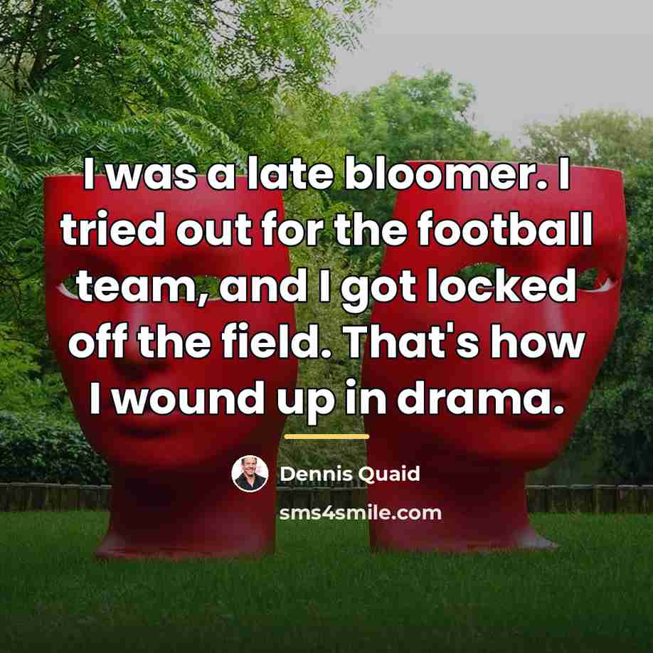 “I was a late bloomer. I tried out for the…” quote by Dennis Quaid