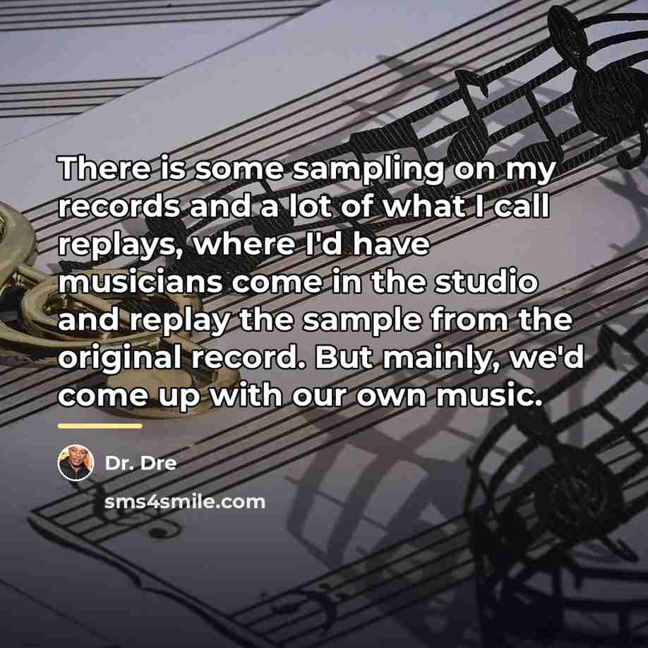 “There is some sampling on my records and a lot…” quote by Dr. Dre