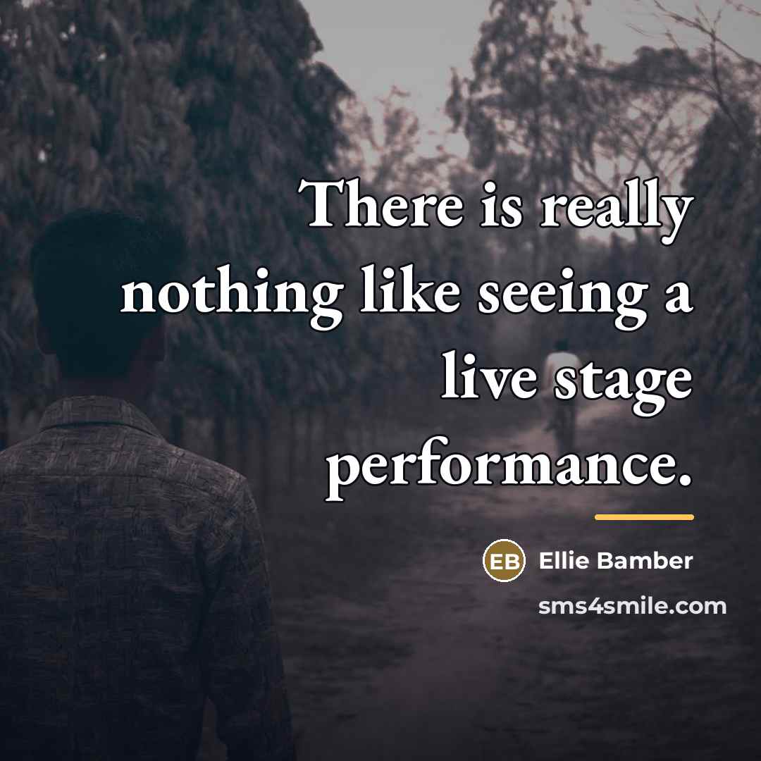 “There is really nothing like seeing a live stage performance.…” quote by Ellie Bamber