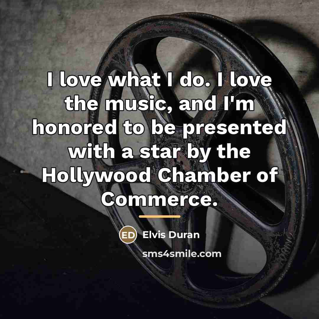 “I love what I do. I love the music, and…” quote by Elvis Duran