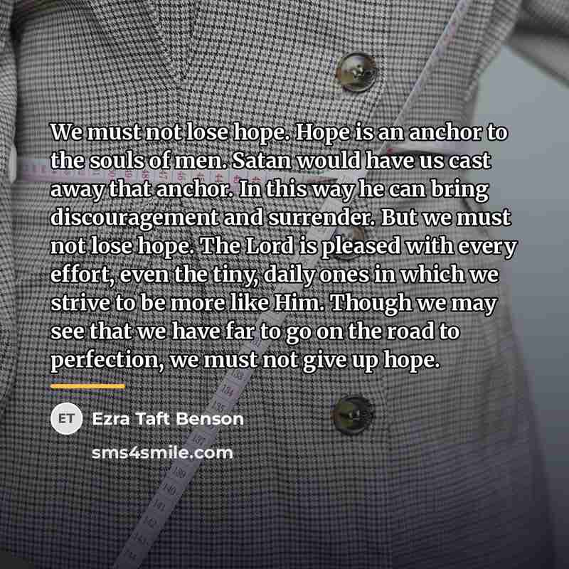 “We must not lose hope. Hope is an anchor to…” quote by Ezra Taft Benson