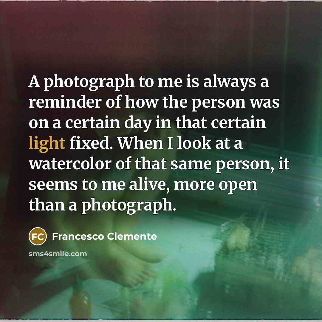 “A photograph to me is always a reminder of how…” quote by Francesco Clemente