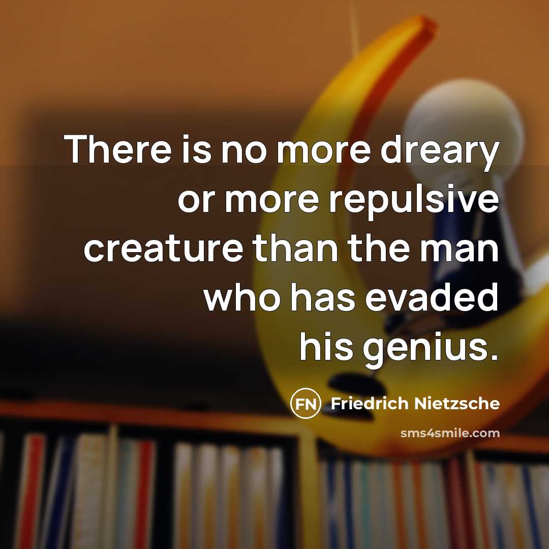 “There is no more dreary or more repulsive creature than…” quote by Friedrich Nietzsche