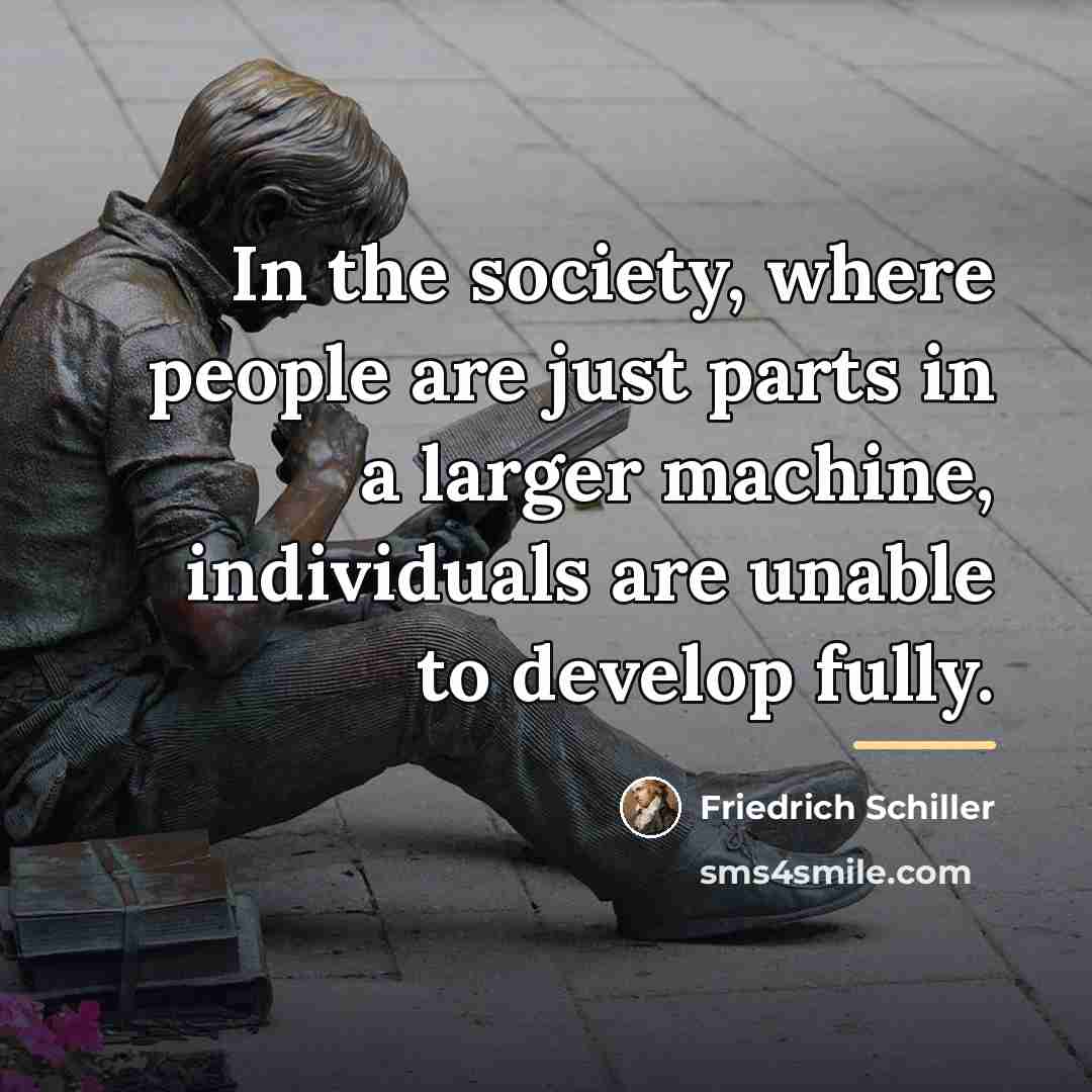 “In the society, where people are just parts in a…” quote by Friedrich Schiller