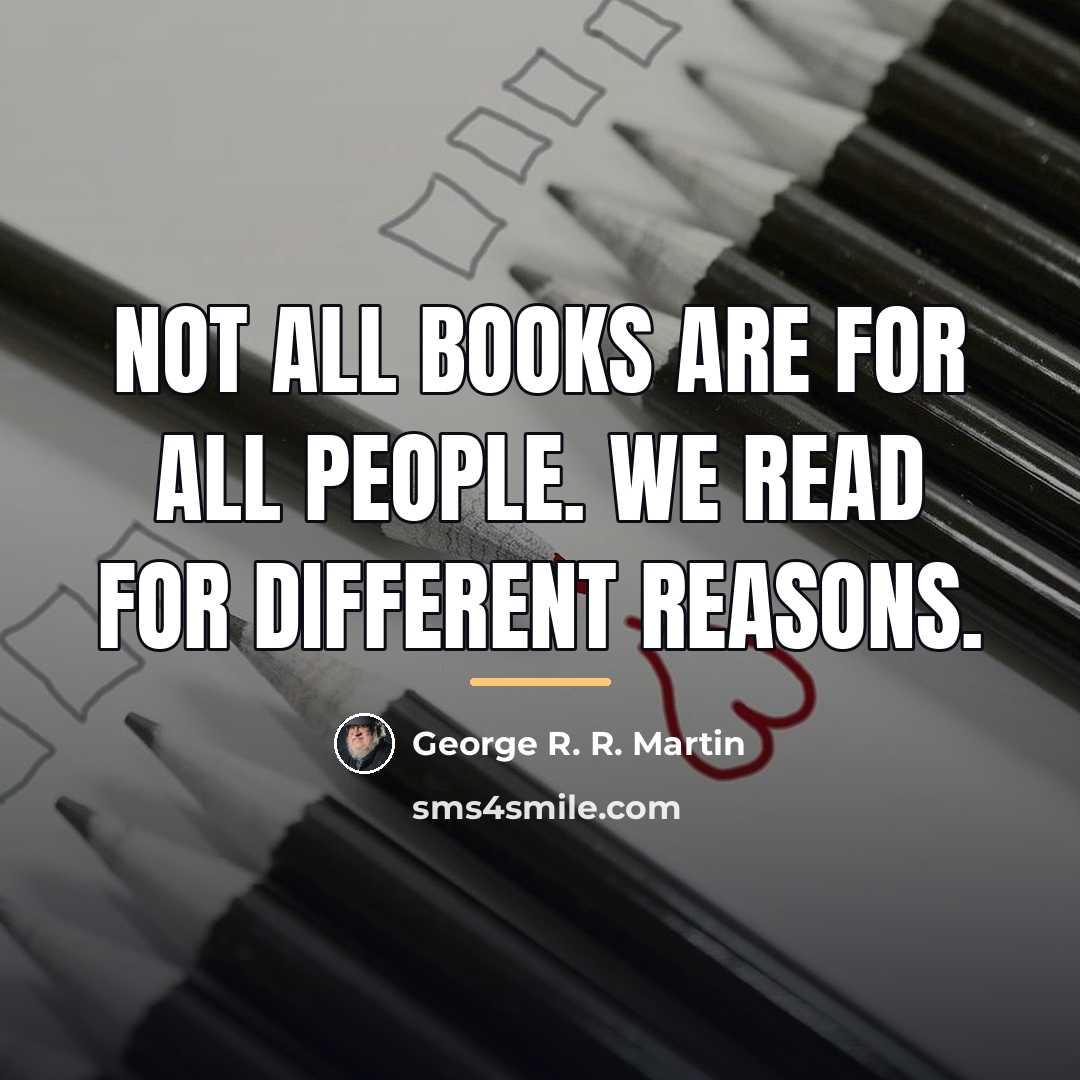 “Not all books are for all people. We read for…” quote by George R. R. Martin