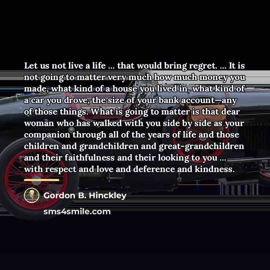 “Let us not live a life … that would bring…” quote by Gordon B. Hinckley
