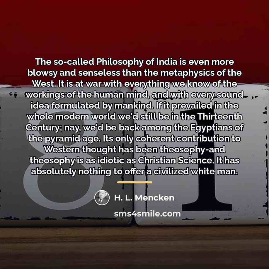 “The so-called Philosophy of India is even more blowsy and…” quote by H. L. Mencken