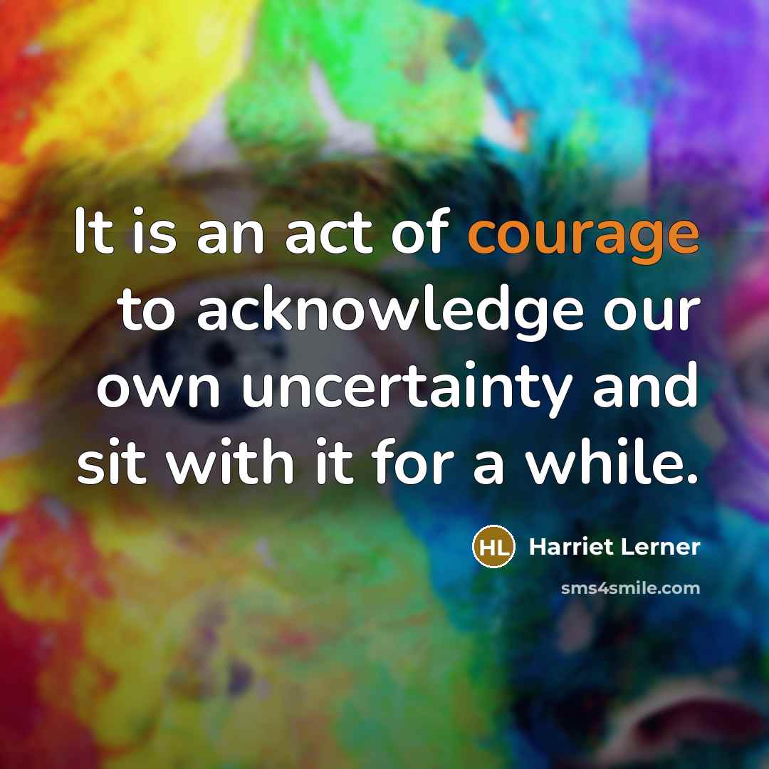 “It is an act of courage to acknowledge our own…” quote by Harriet Lerner