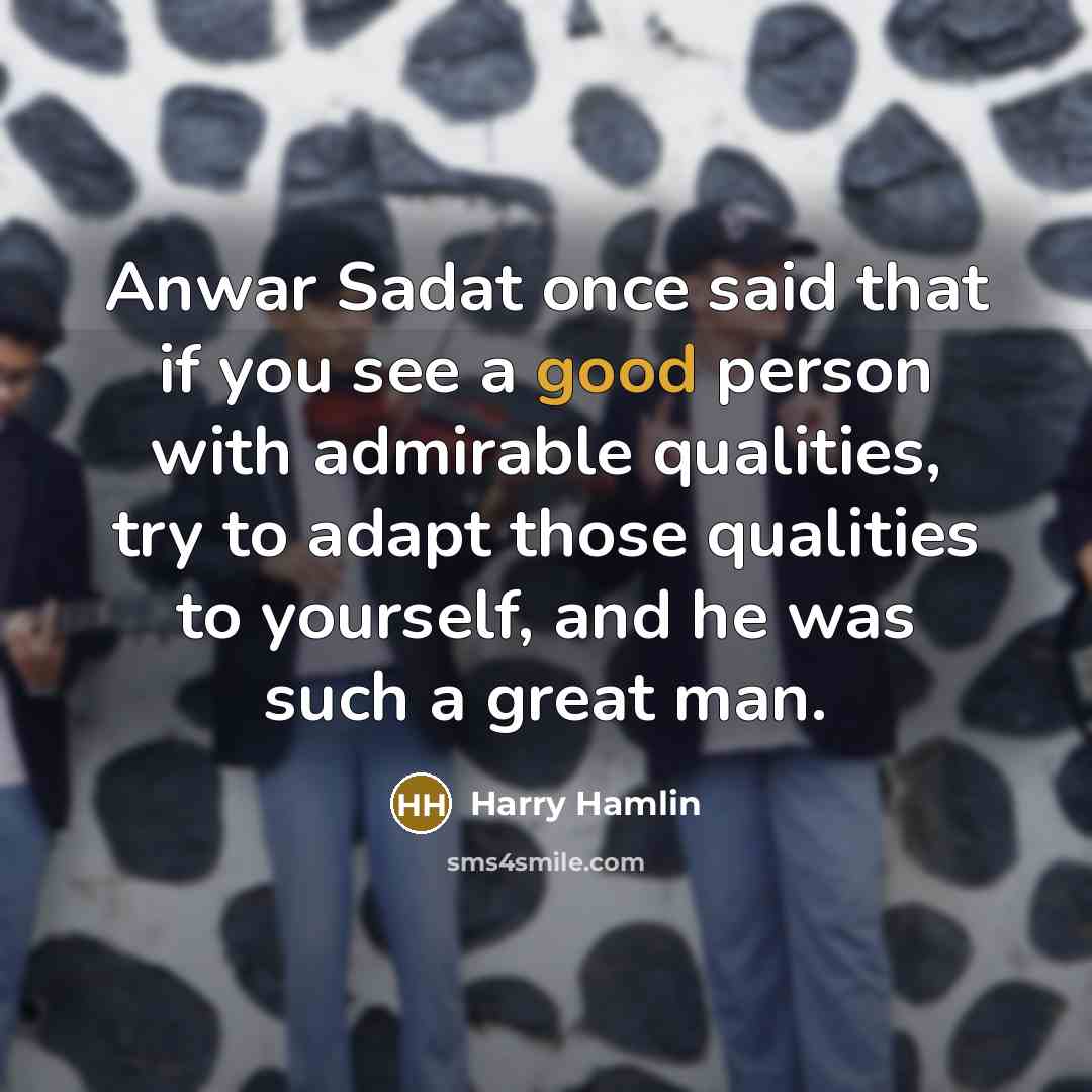 “Anwar Sadat once said that if you see a good…” quote by Harry Hamlin