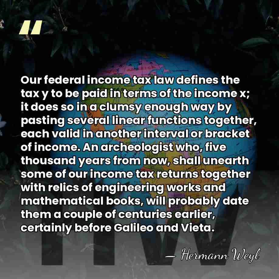Our federal income tax law defines the tax y to be paid&hellip; - Hermann Weyl
