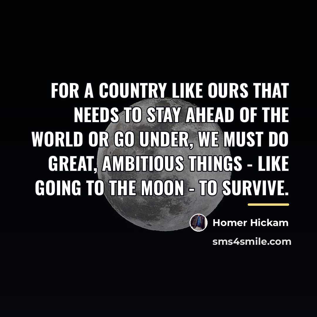 “For a country like ours that needs to stay ahead…” quote by Homer Hickam
