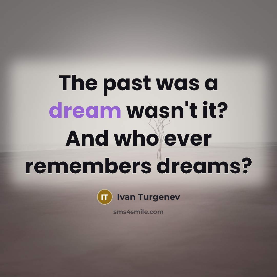 “The past was a dream wasn't it? And who ever…” quote by Ivan Turgenev