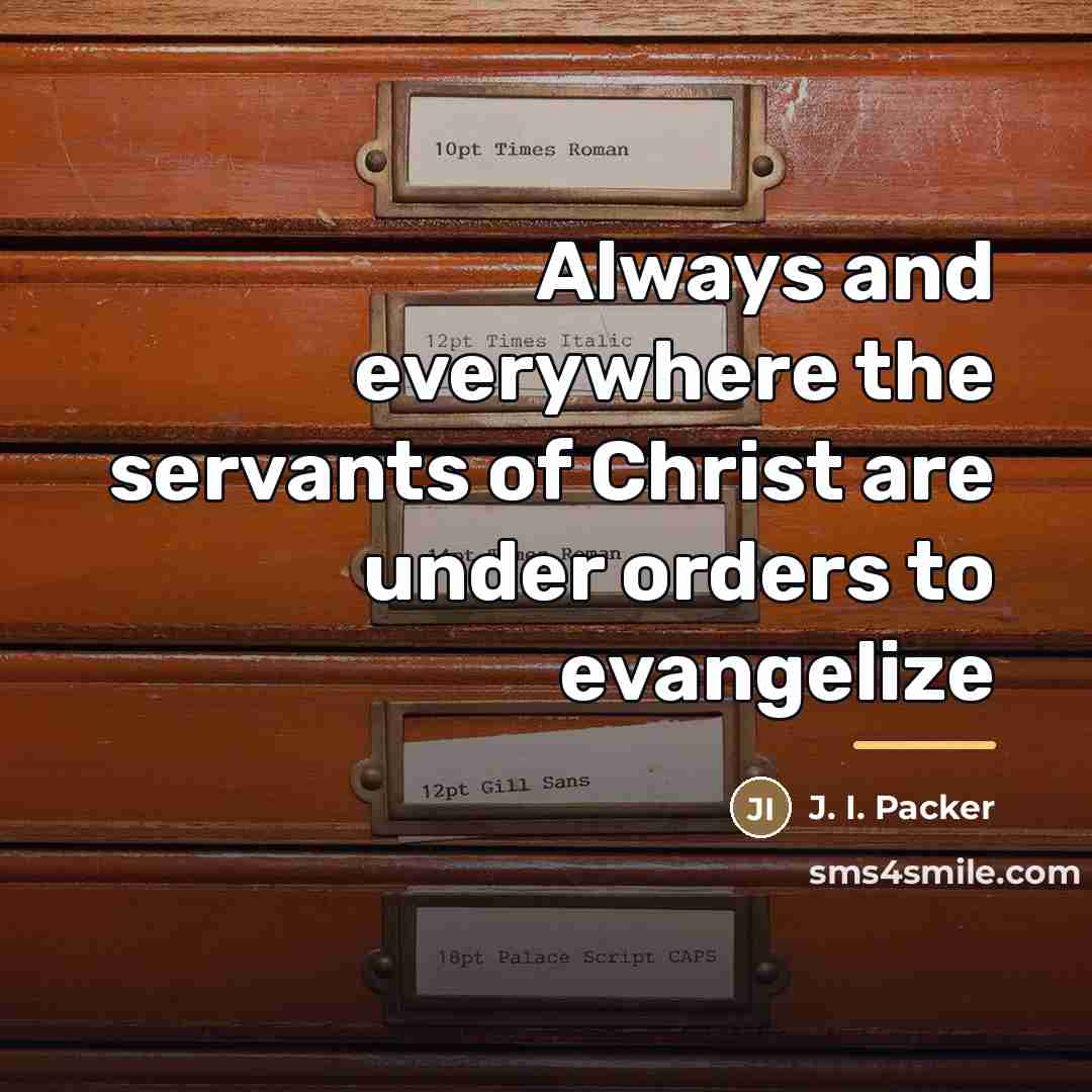 “Always and everywhere the servants of Christ are under orders…” quote by J. I. Packer