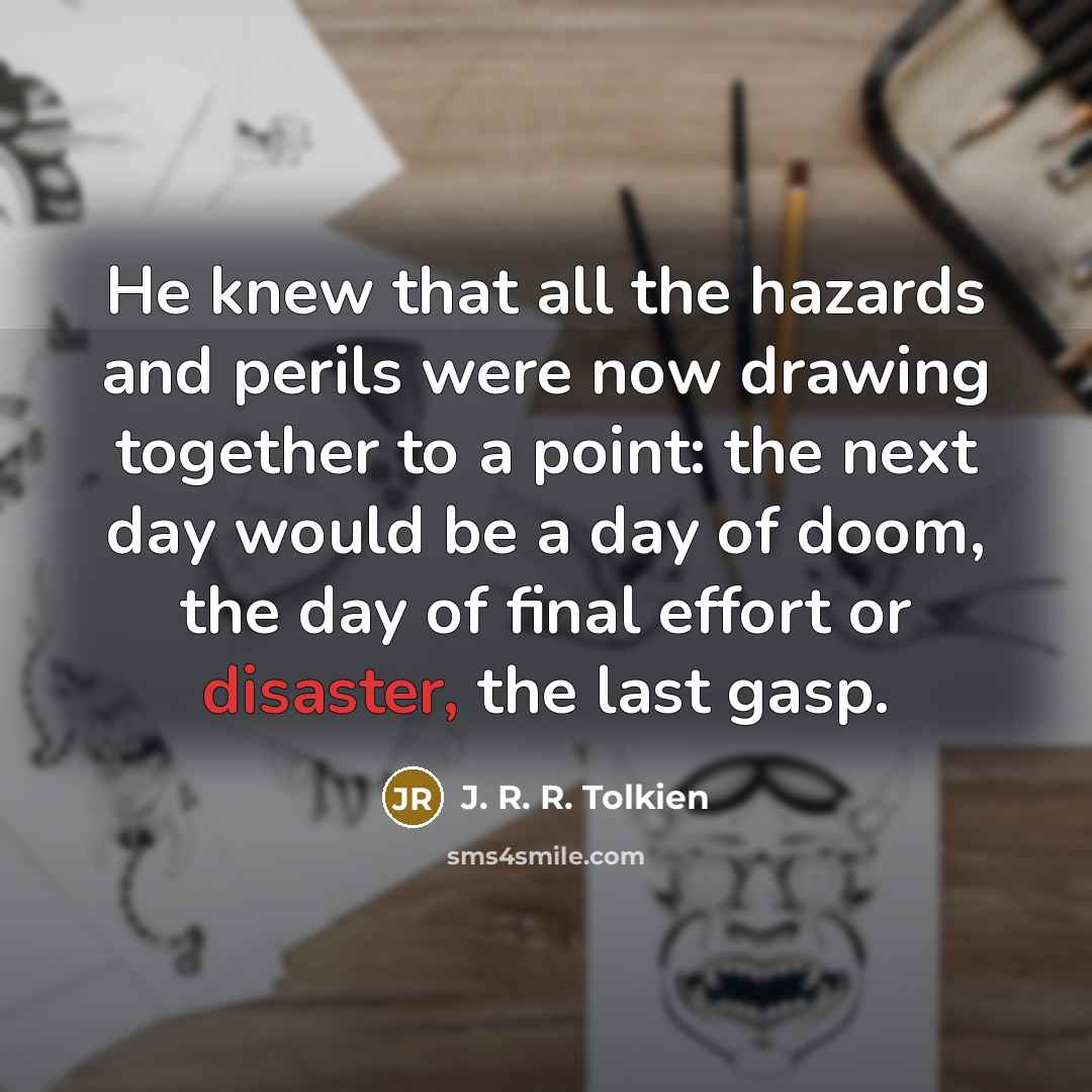 “He knew that all the hazards and perils were now…” quote by J. R. R. Tolkien