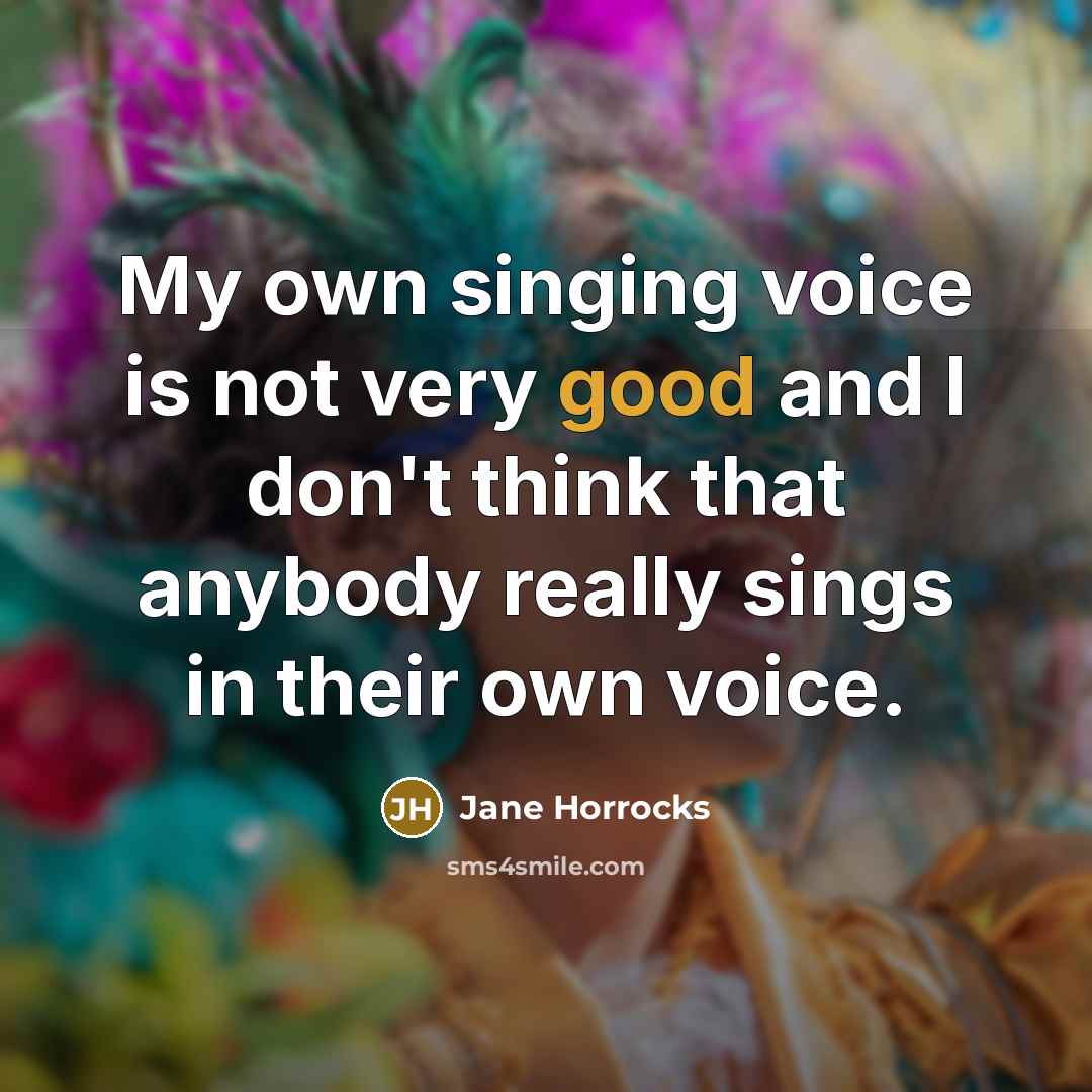 “My own singing voice is not very good and I…” quote by Jane Horrocks
