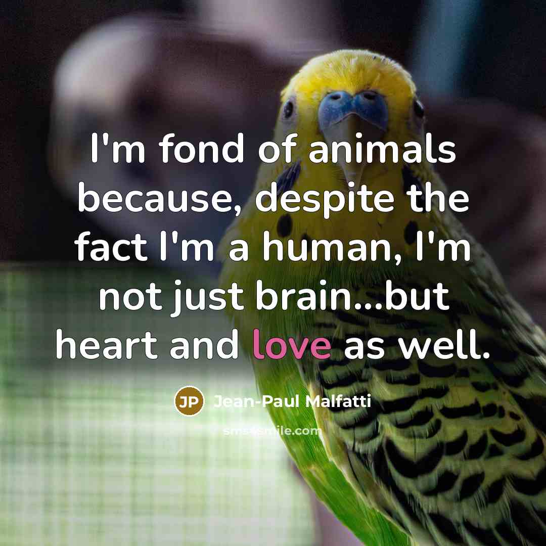 “I'm fond of animals because, despite the fact I'm a…” quote by Jean-Paul Malfatti