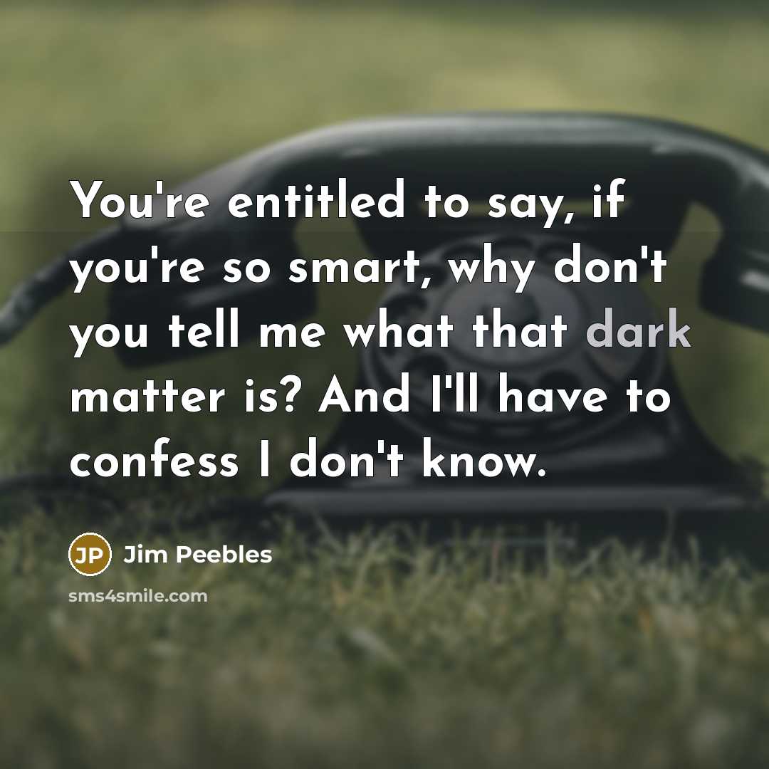 “You're entitled to say, if you're so smart, why don't…” quote by Jim Peebles