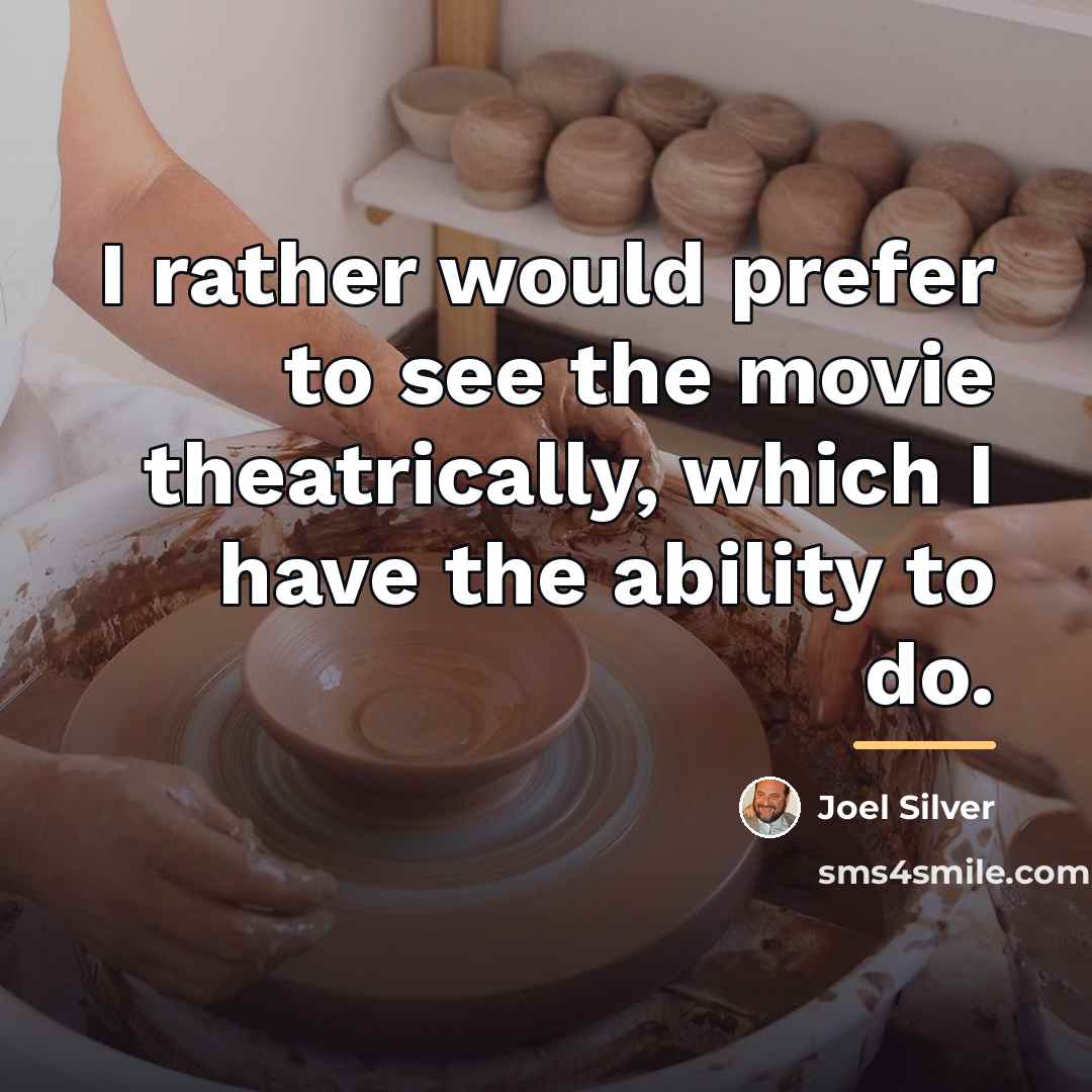 “I rather would prefer to see the movie theatrically, which…” quote by Joel Silver