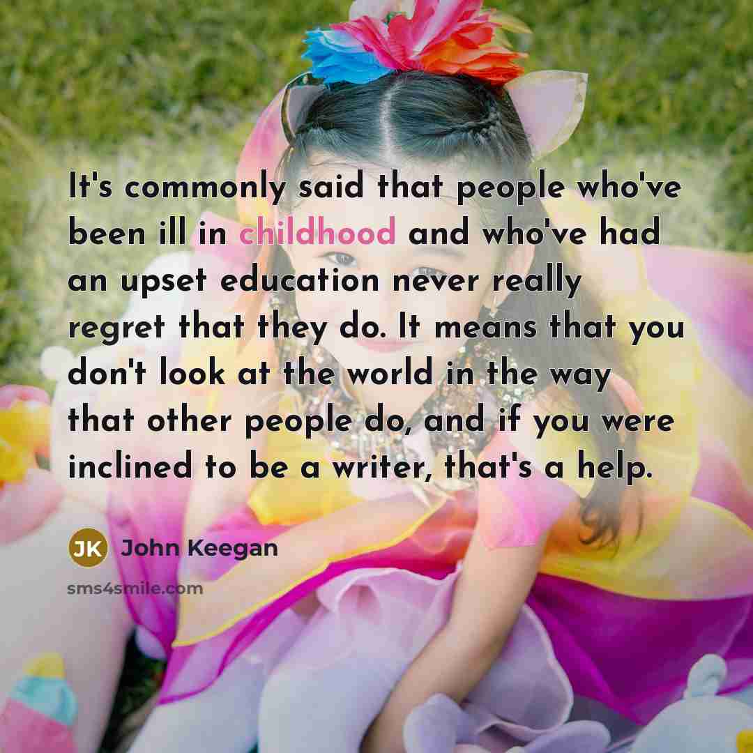 “It's commonly said that people who've been ill in childhood…” quote by John Keegan