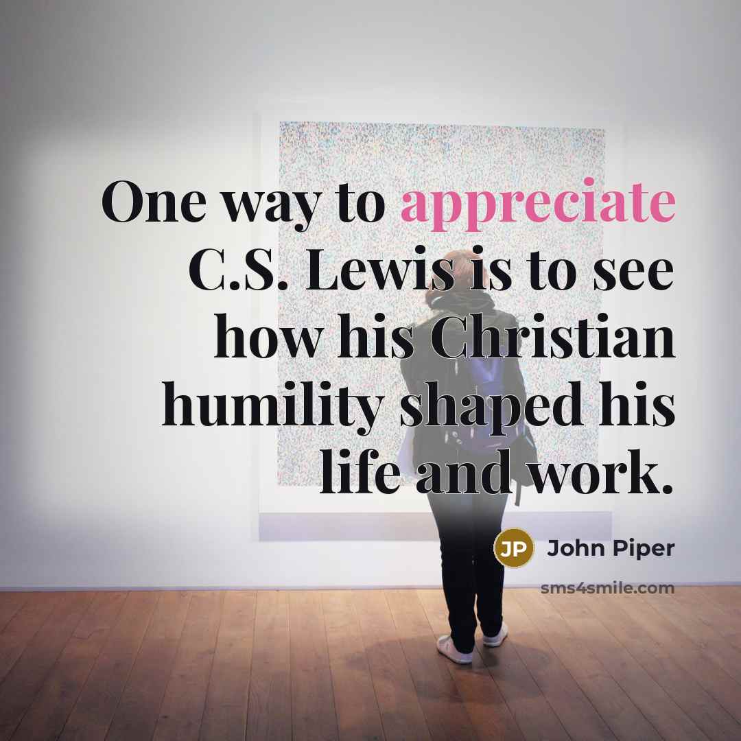 “One way to appreciate C.S. Lewis is to see how…” quote by John Piper