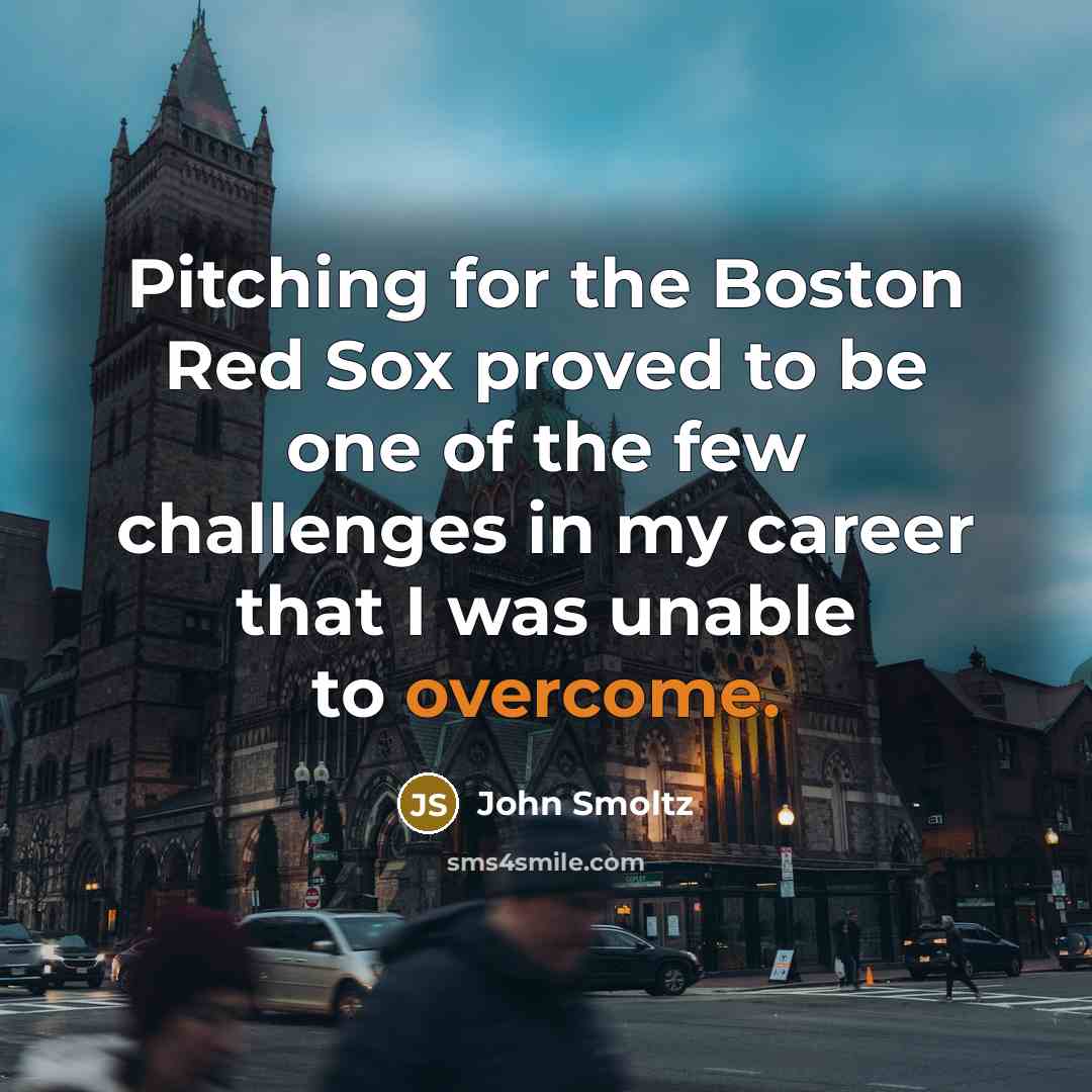 “Pitching for the Boston Red Sox proved to be one…” quote by John Smoltz