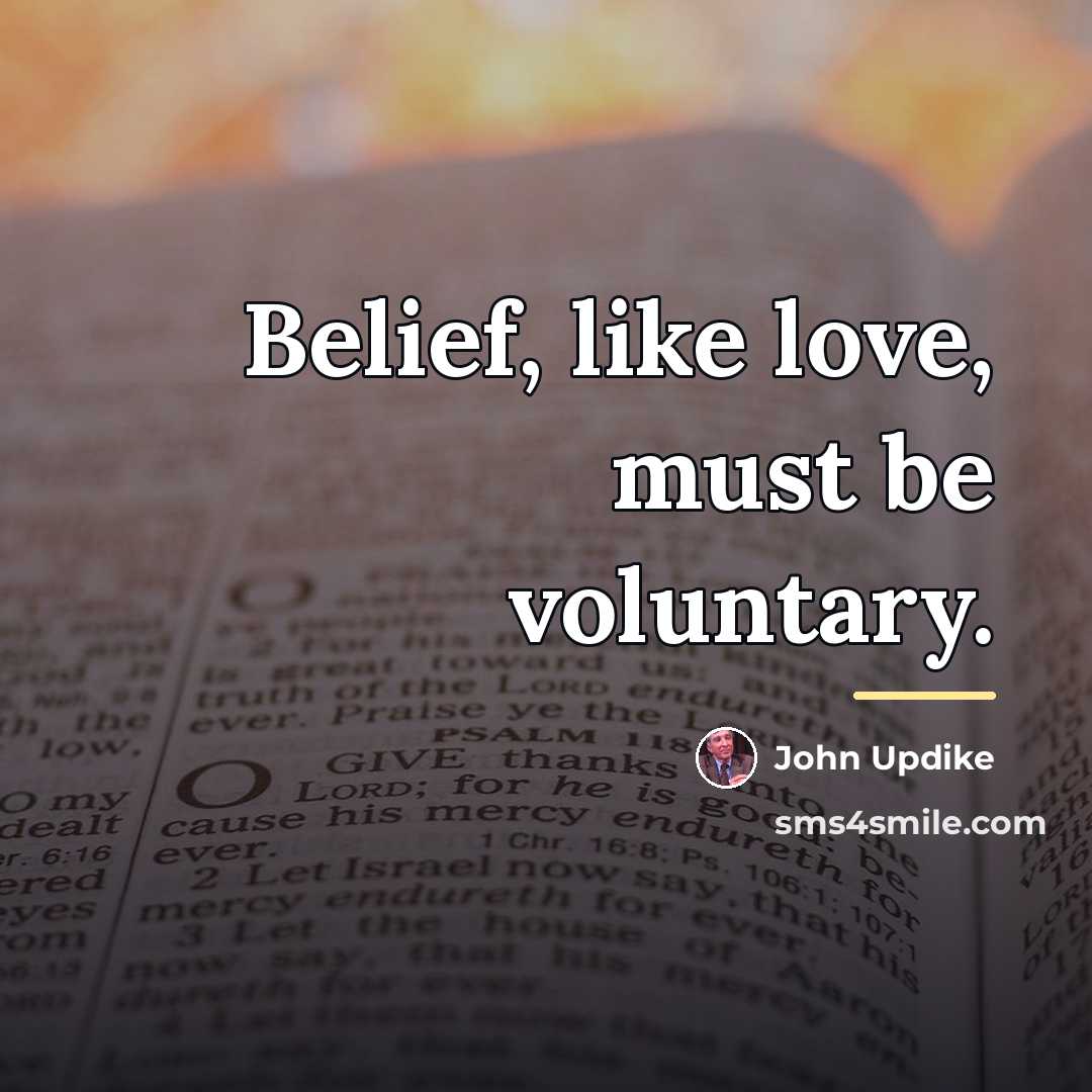 “Belief, like love, must be voluntary.…” quote by John Updike