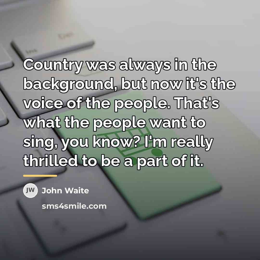 “Country was always in the background, but now it's the…” quote by John Waite