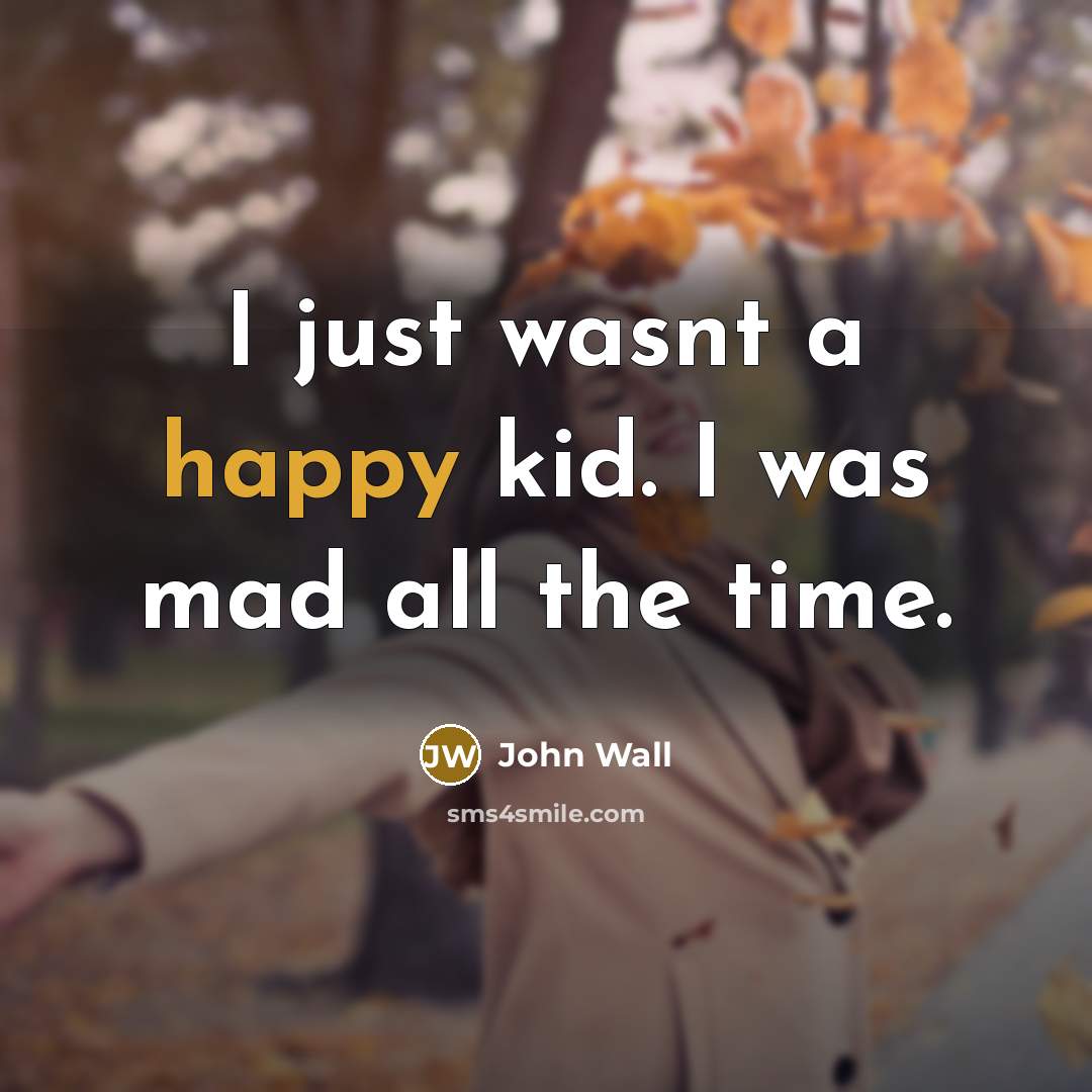 “I just wasnt a happy kid. I was mad all…” quote by John Wall
